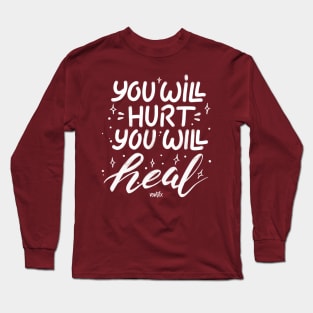 You Will Hurt, You will Heal Long Sleeve T-Shirt